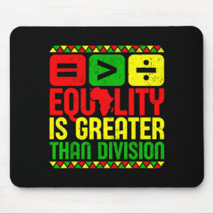 Equality Is Greater Than Di Black History Men Wome Mouse Pad