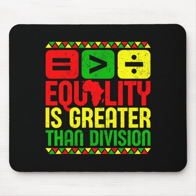 Equality Is Greater Than Di Black History Men Wome Mouse Pad (Front)