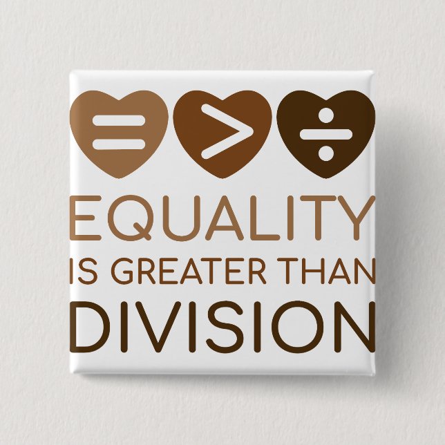 Equality Is Greater Than Division 2 Inch Square Button (Front)