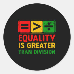 Equality is greater than division black history classic round sticker