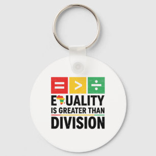 Equality Is Greater Than Division Black History Me Keychain