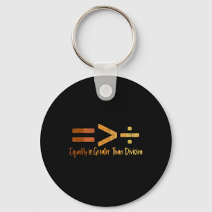 Equality Is Greater Than Division Black History Me Keychain