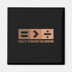 Equality Is Greater Than Division Black History Me Magnet