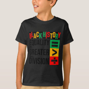 Equality Is Greater Than Division Black History Me T-Shirt