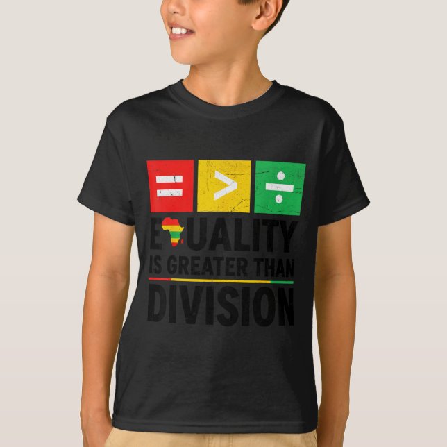 Equality Is Greater Than Division Black History Me T-Shirt (Front)