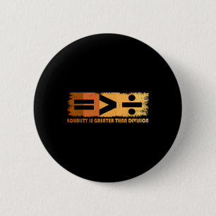Equality Is Greater Than Division Black History Mo 2 Inch Round Button