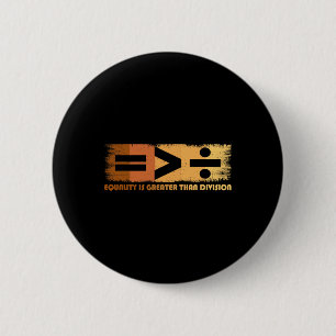 Equality Is Greater Than Division Black History Mo 2 Inch Round Button