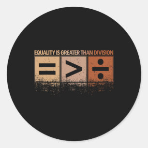 Equality Is Greater Than Division Black History Mo Classic Round Sticker