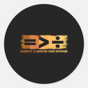 Equality Is Greater Than Division Black History Mo Classic Round Sticker