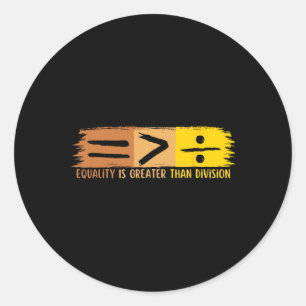 Equality Is Greater Than Division Black History Mo Classic Round Sticker