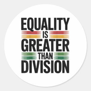 Equality Is Greater Than Division In Juneteenth 18 Classic Round Sticker