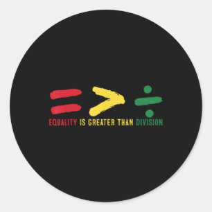 Equality Is Greater Than Division Juneteenth Black Classic Round Sticker