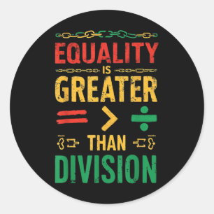 Equality Is Greater Than Division Juneteenth Classic Round Sticker