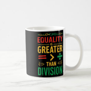 Equality Is Greater Than Division Juneteenth Coffee Mug