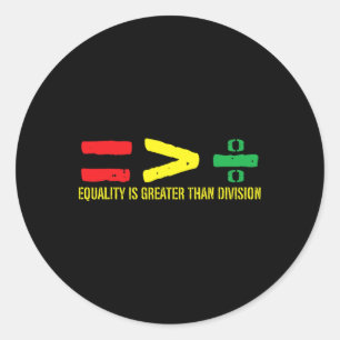 Equality Is Greater Than Division Juneteenth June Classic Round Sticker