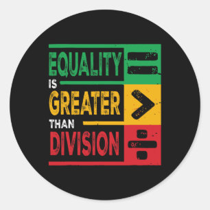 Equality Is Greater Than Division Math Bhm Junetee Classic Round Sticker