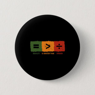 Equality Is Greater Than Division Math Black Histo 2 Inch Round Button