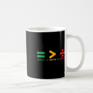 Equality Is Greater Than Division Math Black Histo Coffee Mug
