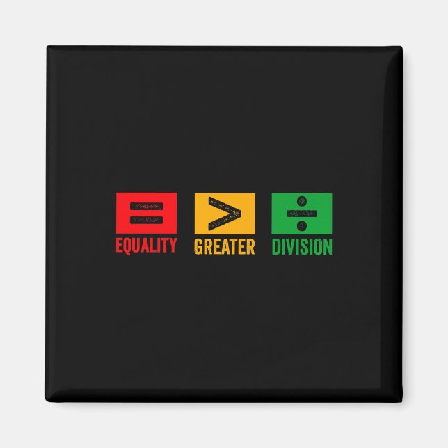 Equality Is Greater Than Division Math Black Histo Magnet (Front)