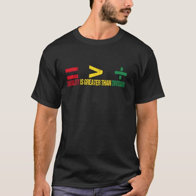 Equality Is Greater Than Division T-Shirt (Front)