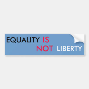 EQUALITY, IS, LIBERTY, NOT BUMPER STICKER