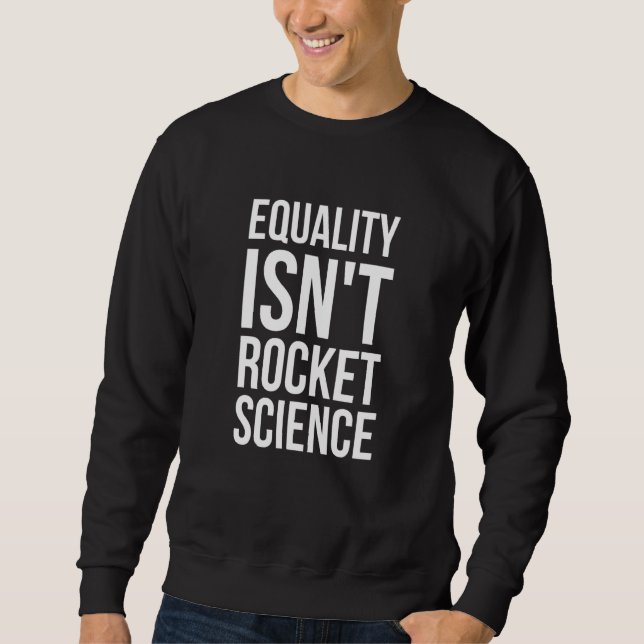 Equality Isnt Rocket Science - LGBT Pride Month Sweatshirt (Front)