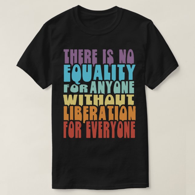 Equality Liberation for Everyone Rainbow T-Shirt (Design Front)