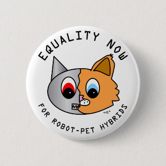 Equality Now for Robot-Pet Hybrids 2 Inch Round Button
