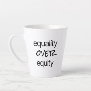 Equality Over Equity Latte Mug