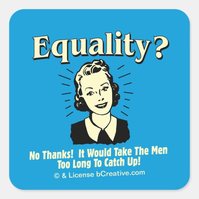 Equality: Take Men Too Long Catch Up Square Sticker (Front)