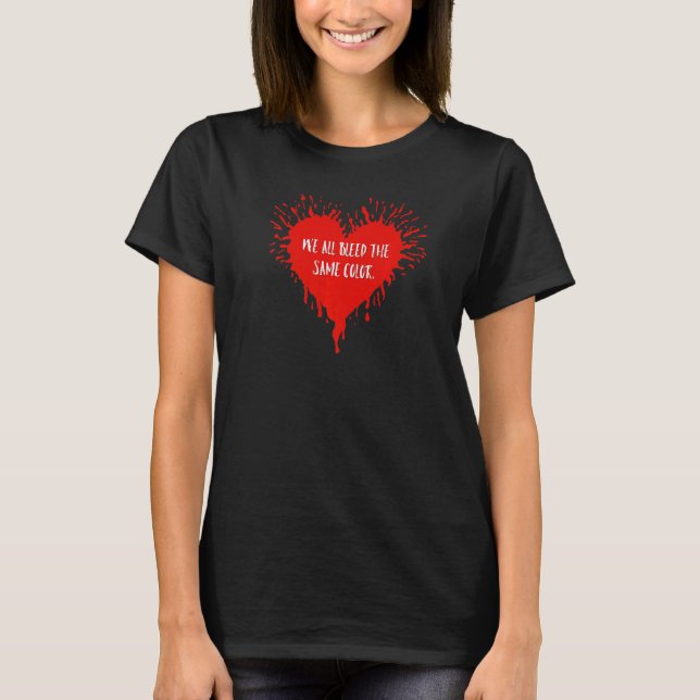 Equality We All Bleed The Same Colour Splatter Hea T-Shirt (Front)