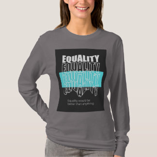 Equality Would Be Better Than Anything Modern Typo T-Shirt