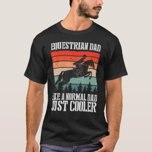 Equestrian Dad Like A Normal Dad Just Cooler Horse T-Shirt