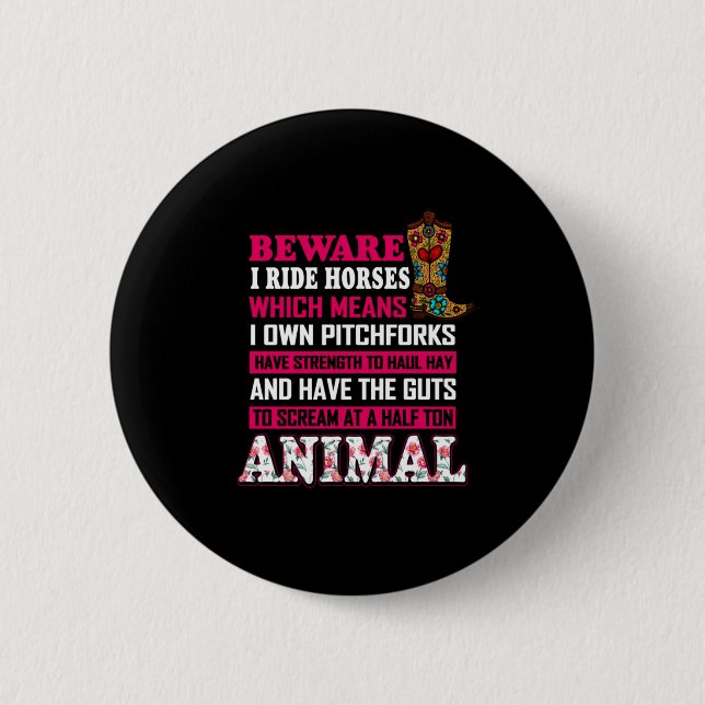 Equestrian Gift | Beware I Ride Horses 2 Inch Round Button (Front)