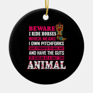 Equestrian Gift Beware I Ride Horses Ceramic Ornament