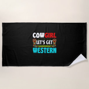 Equestrian Gift Cowgirl Lets Get Western Beach Towel
