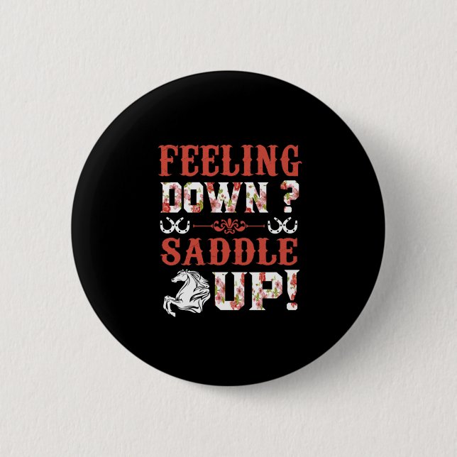 Equestrian Gift | Feeling Down Saddle Up 2 Inch Round Button (Front)