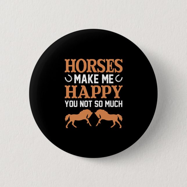 Equestrian Gift | Horses Make Me Happy 2 Inch Round Button (Front)