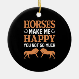 Equestrian Gift Horses Make Me Happy Ceramic Ornament