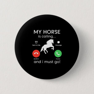 Equestrian Gift My Horse Is Calling 2 Inch Round Button