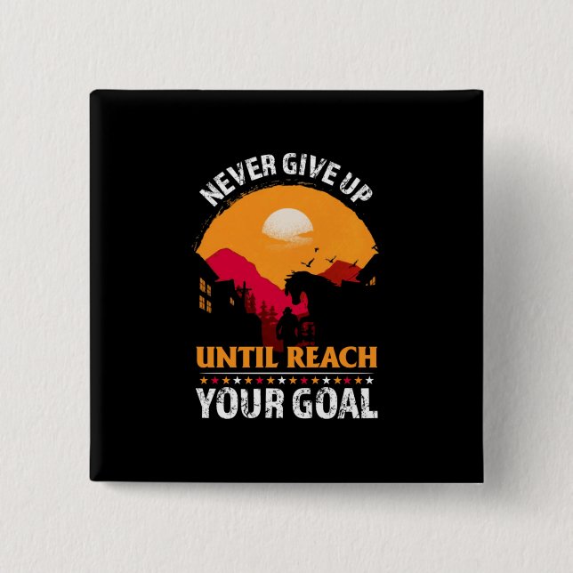 Equestrian Gift | Never Give Up Until Reach 2 Inch Square Button (Front)