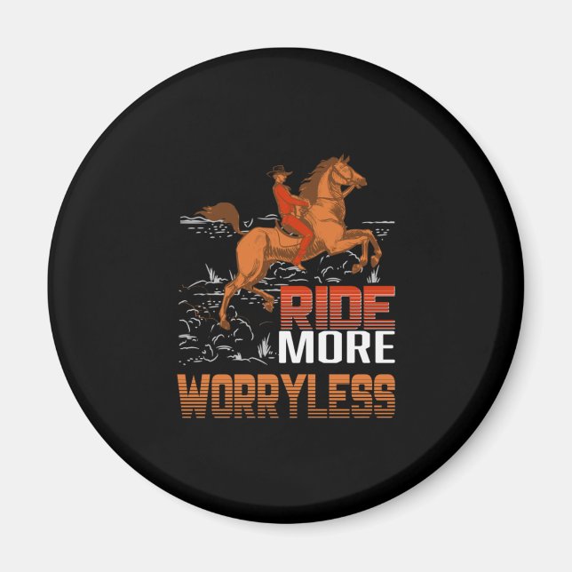 Equestrian Gift | Ride More Worryless Magnet (Front)