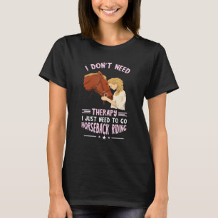 Equestrian I Don't Need Therapy Horseback Riding H T-Shirt