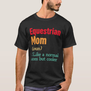 Equestrian Mom Definition  Sports Mama Mother s Da T-Shirt