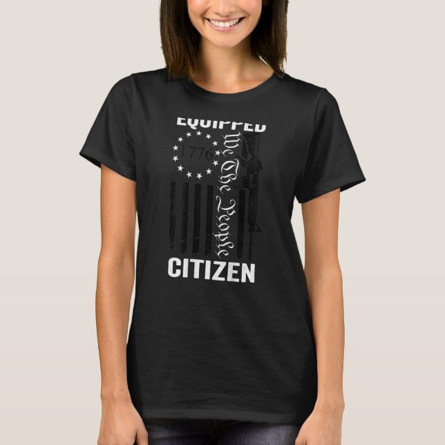 Equipped Citizen - 2nd Amendment AR15 Guns Pro Gun T-Shirt (Front)
