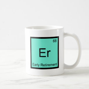 Er - Early Retirement Chemistry Element Symbol Tee Coffee Mug
