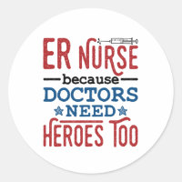 ER Nurse Because Doctors Need Heroes Too