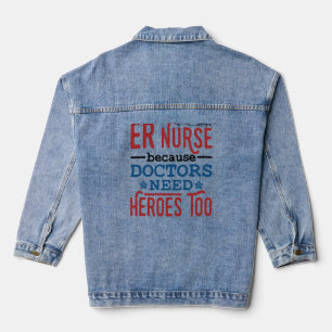 ER Nurse Because Doctors Need Heroes Too Denim Jacket