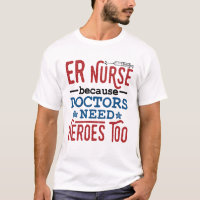 ER Nurse Because Doctors Need Heroes Too