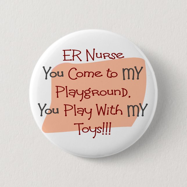 ER Nurse COME TO MY PLAYGROUND MY TOYS 2 Inch Round Button (Front)
